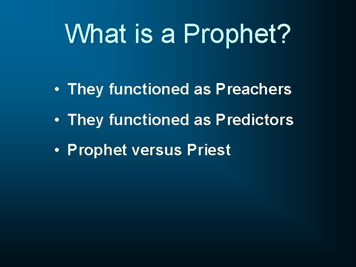 What is a Prophet? • They functioned as Preachers • They functioned as Predictors
