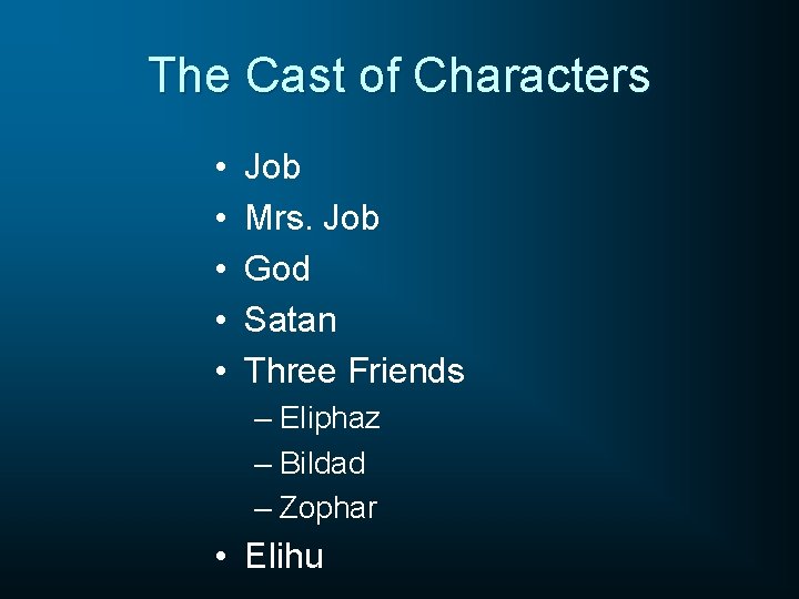 The Cast of Characters • • • Job Mrs. Job God Satan Three Friends