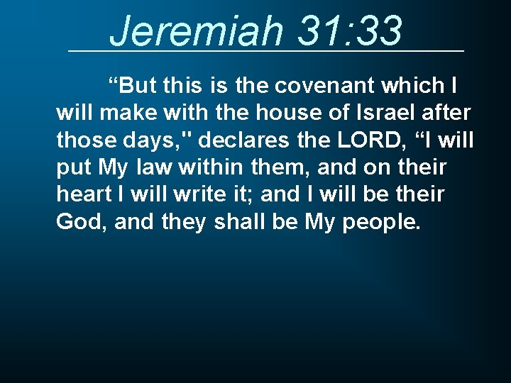 Jeremiah 31: 33 “But this is the covenant which I will make with the