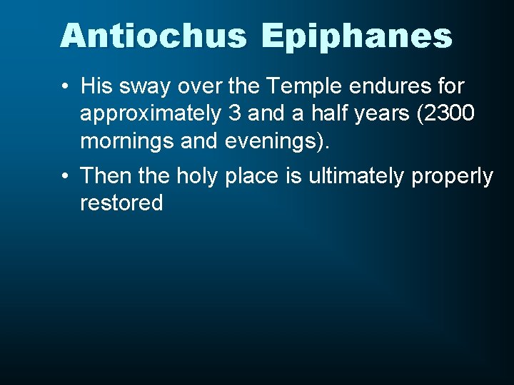 Antiochus Epiphanes • His sway over the Temple endures for approximately 3 and a