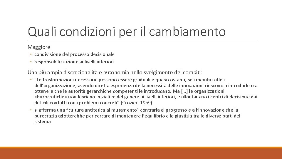 Quali condizioni per il cambiamento Maggiore ◦ condivisione del processo decisionale ◦ responsabilizzazione ai