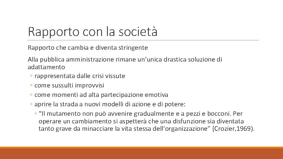 Rapporto con la società Rapporto che cambia e diventa stringente Alla pubblica amministrazione rimane