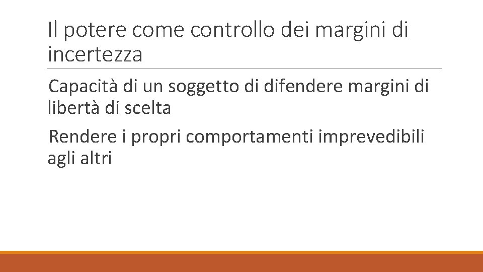 Il potere come controllo dei margini di incertezza Capacità di un soggetto di difendere