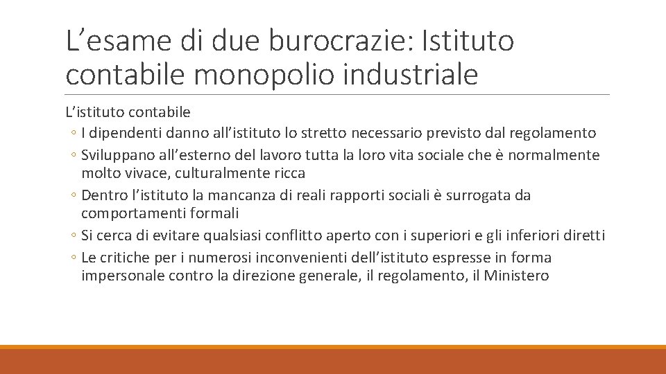 L’esame di due burocrazie: Istituto contabile monopolio industriale L’istituto contabile ◦ I dipendenti danno