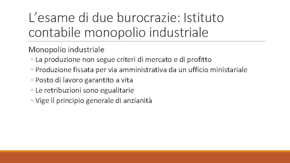 L’esame di due burocrazie: Istituto contabile monopolio industriale Monopolio industriale ◦ La produzione non