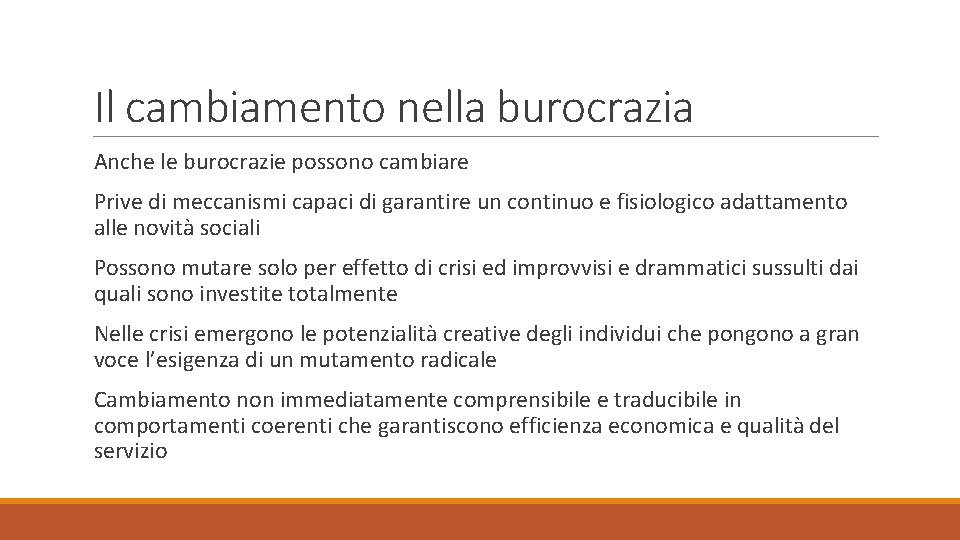 Il cambiamento nella burocrazia Anche le burocrazie possono cambiare Prive di meccanismi capaci di