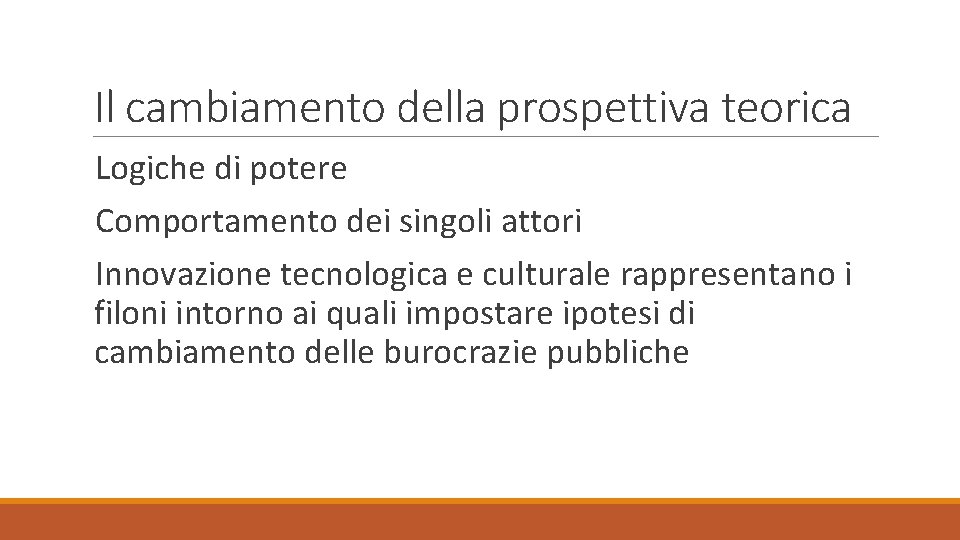 Il cambiamento della prospettiva teorica Logiche di potere Comportamento dei singoli attori Innovazione tecnologica