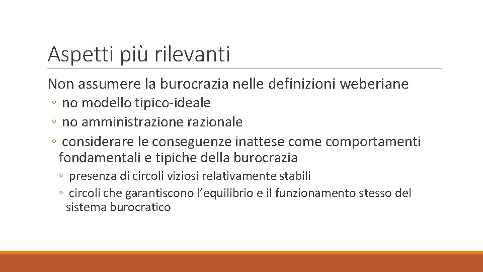 Aspetti più rilevanti Non assumere la burocrazia nelle definizioni weberiane ◦ no modello tipico-ideale