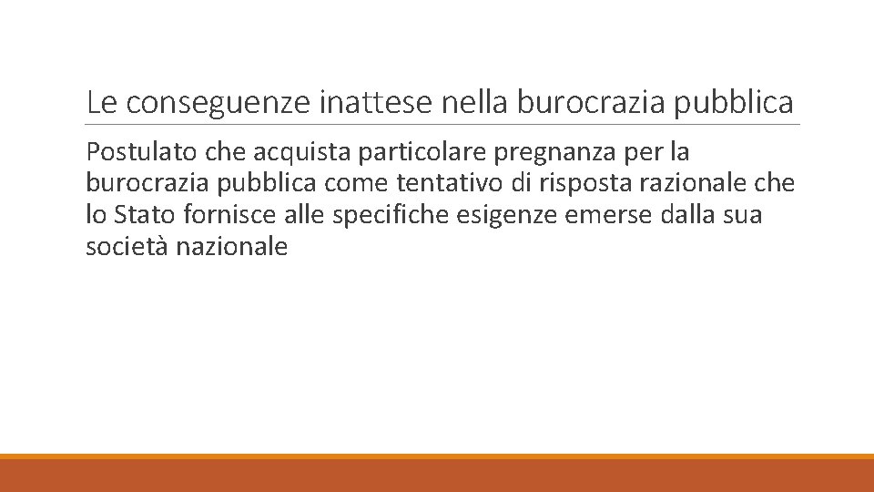 Le conseguenze inattese nella burocrazia pubblica Postulato che acquista particolare pregnanza per la burocrazia