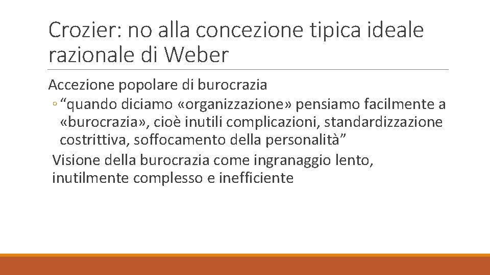Crozier: no alla concezione tipica ideale razionale di Weber Accezione popolare di burocrazia ◦