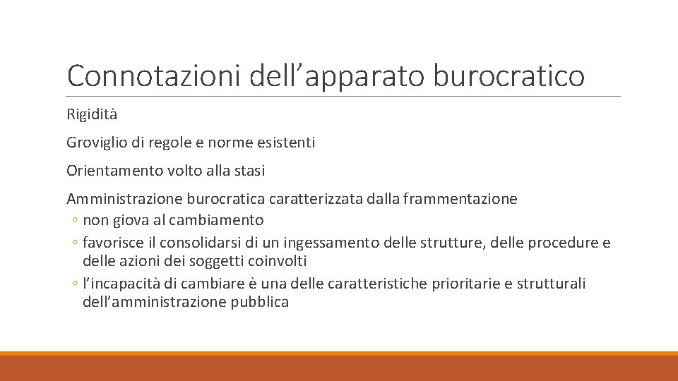 Connotazioni dell’apparato burocratico Rigidità Groviglio di regole e norme esistenti Orientamento volto alla stasi