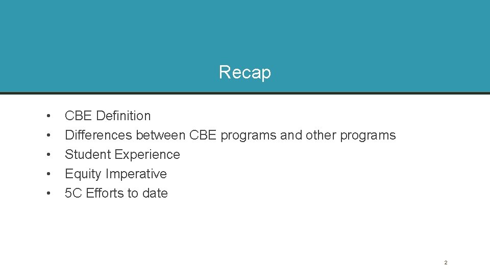 Recap • • • CBE Definition Differences between CBE programs and other programs Student