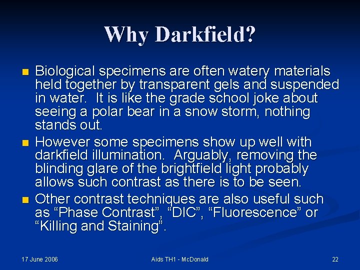 Why Darkfield? n n n Biological specimens are often watery materials held together by