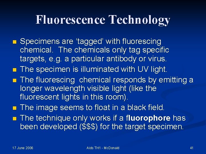 Fluorescence Technology n n n Specimens are ‘tagged’ with fluorescing chemical. The chemicals only