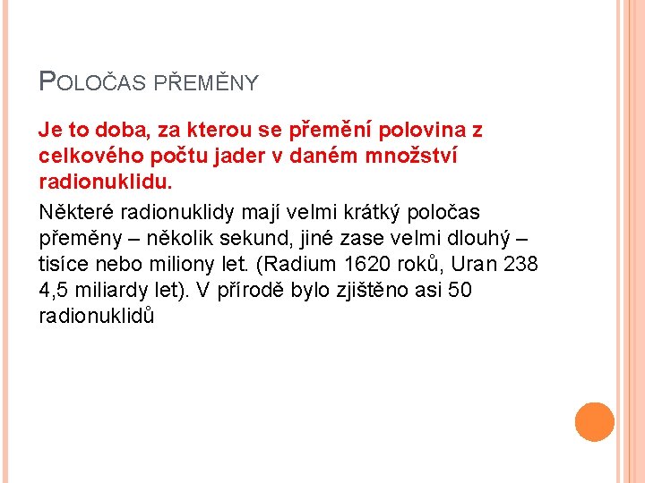 POLOČAS PŘEMĚNY Je to doba, za kterou se přemění polovina z celkového počtu jader POLOČAS PŘEMĚNY Je to doba, za kterou se přemění polovina z celkového počtu jader