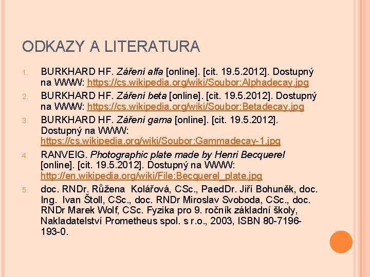 ODKAZY A LITERATURA 1. 2. 3. 4. 5. BURKHARD HF. Záření alfa [online]. [cit.