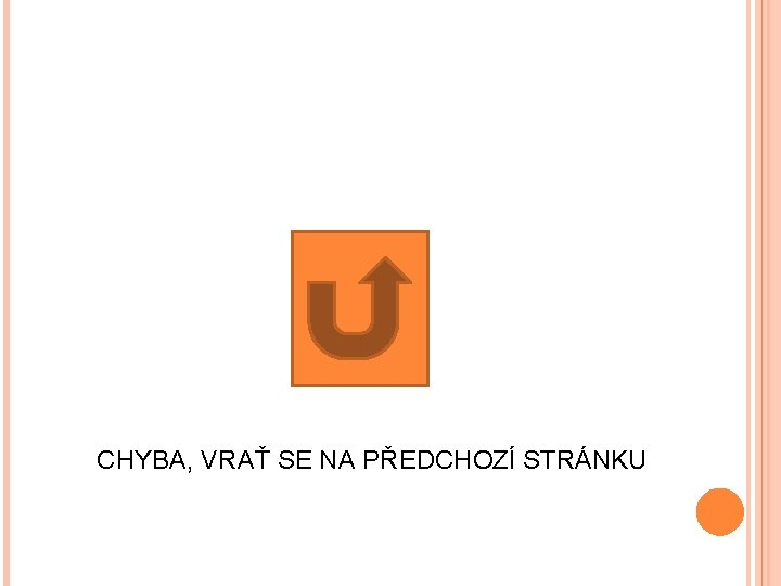 CHYBA, VRAŤ SE NA PŘEDCHOZÍ STRÁNKU 