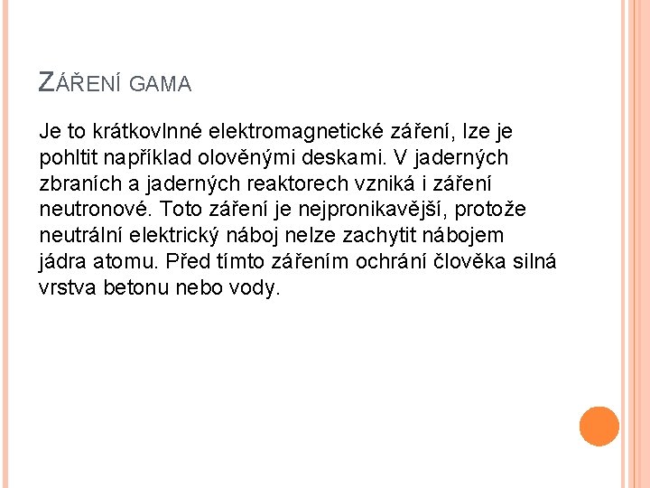 ZÁŘENÍ GAMA Je to krátkovlnné elektromagnetické záření, lze je pohltit například olověnými deskami. V ZÁŘENÍ GAMA Je to krátkovlnné elektromagnetické záření, lze je pohltit například olověnými deskami. V