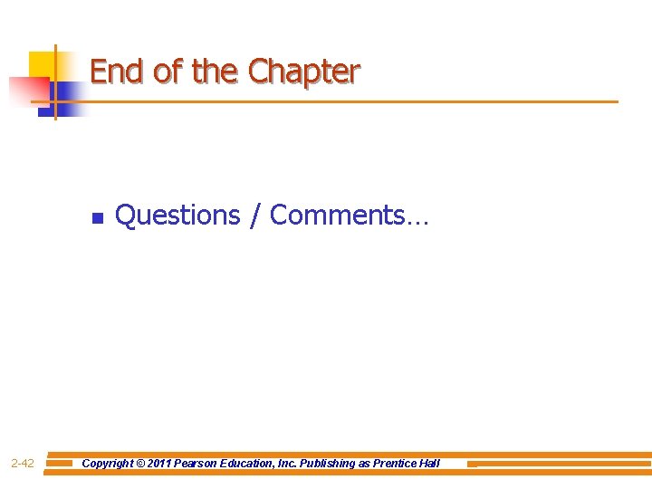 End of the Chapter n 2 -42 Questions / Comments… Copyright © 2011 Pearson