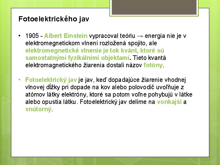 Fotoelektrického jav • 1905 - Albert Einstein vypracoval teóriu → energia nie je v