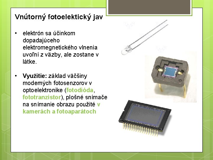 Vnútorný fotoelektický jav • elektrón sa účinkom dopadajúceho elektromegnetického vlnenia uvoľní z väzby, ale