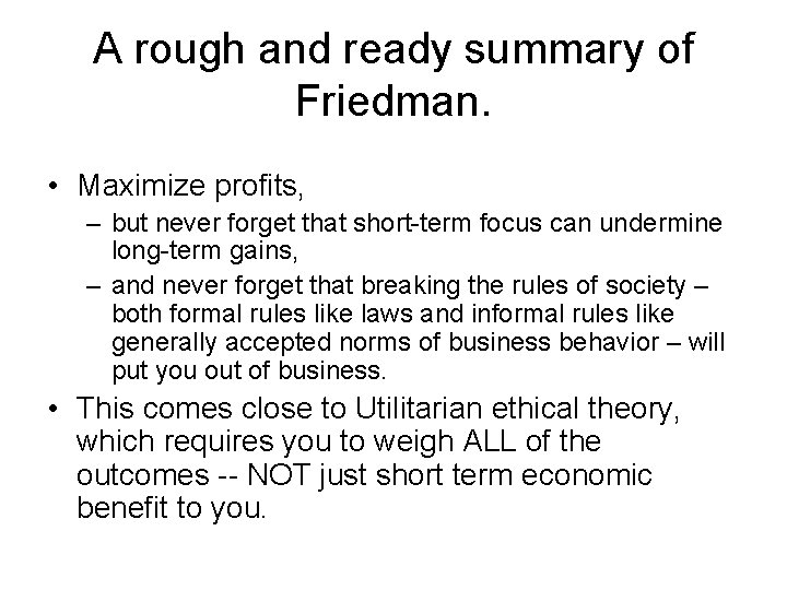A rough and ready summary of Friedman. • Maximize profits, – but never forget