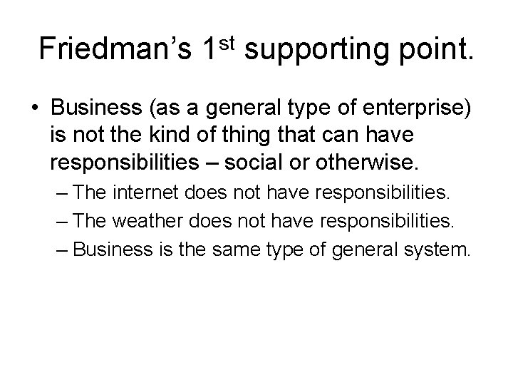 Friedman’s 1 st supporting point. • Business (as a general type of enterprise) is