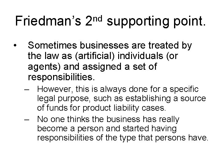 Friedman’s 2 nd supporting point. • Sometimes businesses are treated by the law as