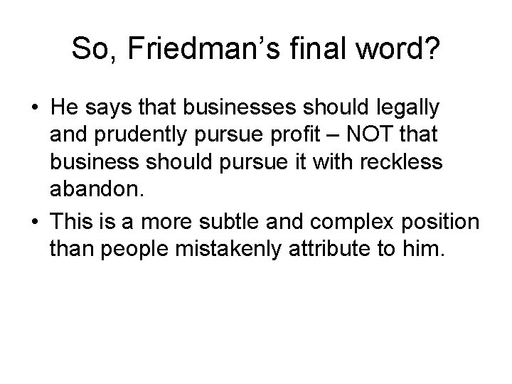 So, Friedman’s final word? • He says that businesses should legally and prudently pursue