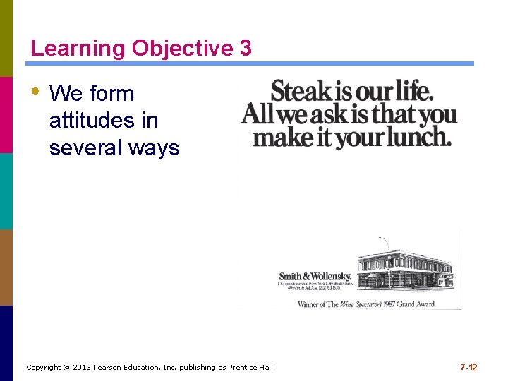 Learning Objective 3 • We form attitudes in several ways Copyright © 2013 Pearson Learning Objective 3 • We form attitudes in several ways Copyright © 2013 Pearson