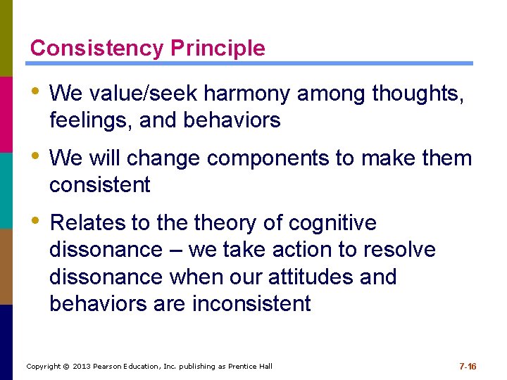 Consistency Principle • We value/seek harmony among thoughts, feelings, and behaviors • We will Consistency Principle • We value/seek harmony among thoughts, feelings, and behaviors • We will