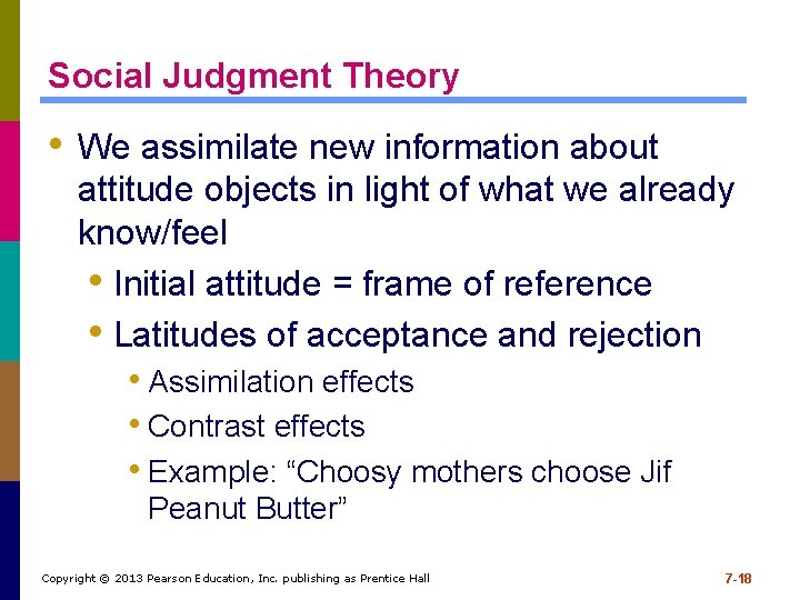 Social Judgment Theory • We assimilate new information about attitude objects in light of Social Judgment Theory • We assimilate new information about attitude objects in light of