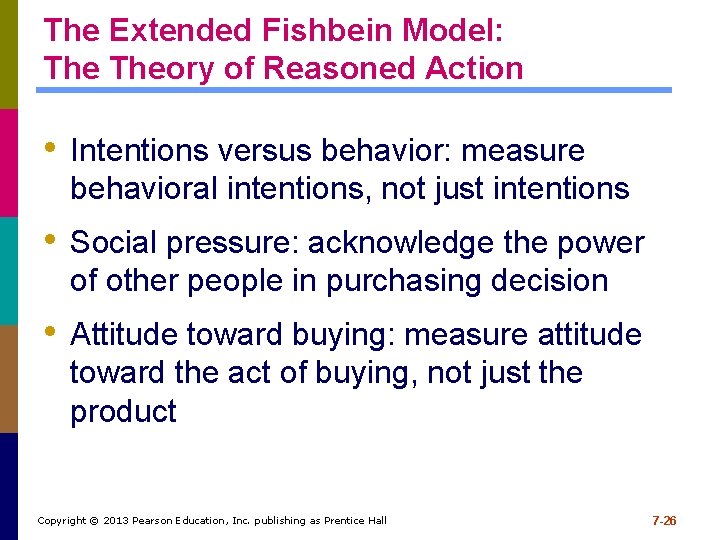 The Extended Fishbein Model: Theory of Reasoned Action • Intentions versus behavior: measure behavioral The Extended Fishbein Model: Theory of Reasoned Action • Intentions versus behavior: measure behavioral