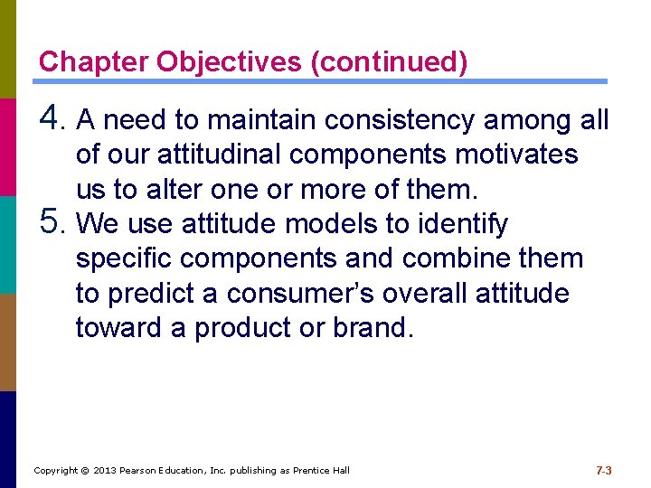 Chapter Objectives (continued) 4. A need to maintain consistency among all of our attitudinal Chapter Objectives (continued) 4. A need to maintain consistency among all of our attitudinal