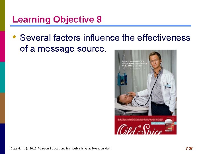 Learning Objective 8 • Several factors influence the effectiveness of a message source. Copyright Learning Objective 8 • Several factors influence the effectiveness of a message source. Copyright