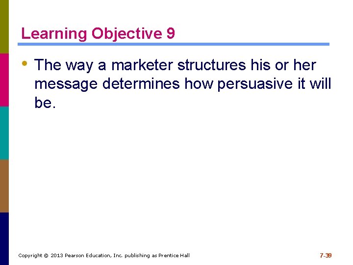 Learning Objective 9 • The way a marketer structures his or her message determines Learning Objective 9 • The way a marketer structures his or her message determines