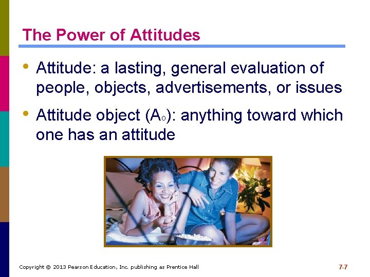 The Power of Attitudes • Attitude: a lasting, general evaluation of people, objects, advertisements, The Power of Attitudes • Attitude: a lasting, general evaluation of people, objects, advertisements,
