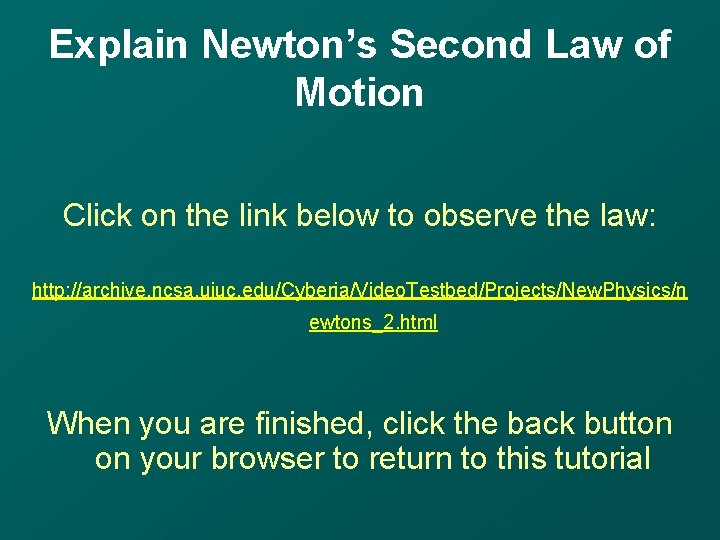 Explain Newton’s Second Law of Motion Click on the link below to observe the