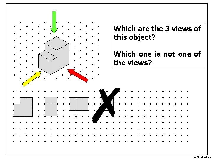 Which are the 3 views of this object? Which one is not one of