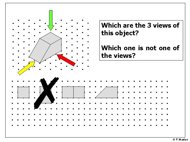 Which are the 3 views of this object? Which one is not one of