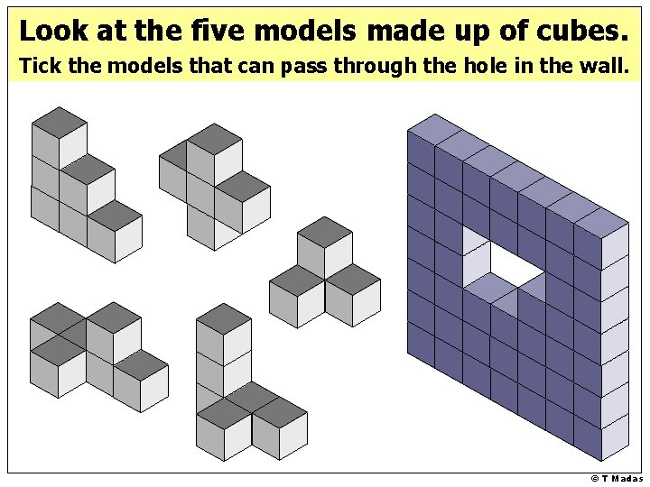 Look at the five models made up of cubes. Tick the models that can