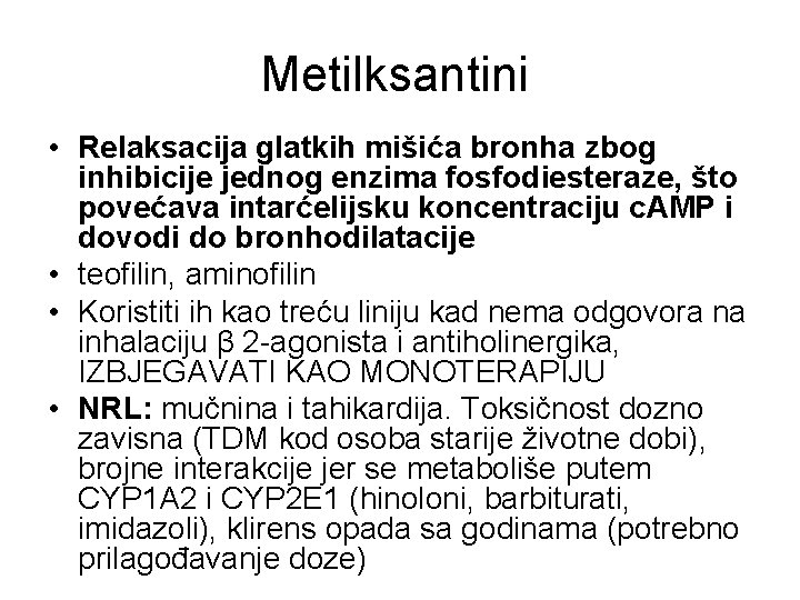 Metilksantini • Relaksacija glatkih mišića bronha zbog inhibicije jednog enzima fosfodiesteraze, što povećava intarćelijsku