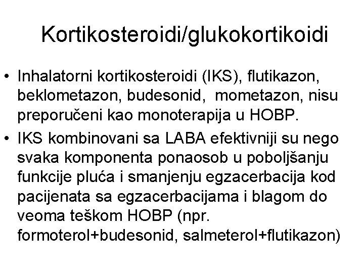 Kortikosteroidi/glukokortikoidi • Inhalatorni kortikosteroidi (IKS), flutikazon, beklometazon, budesonid, mometazon, nisu preporučeni kao monoterapija u