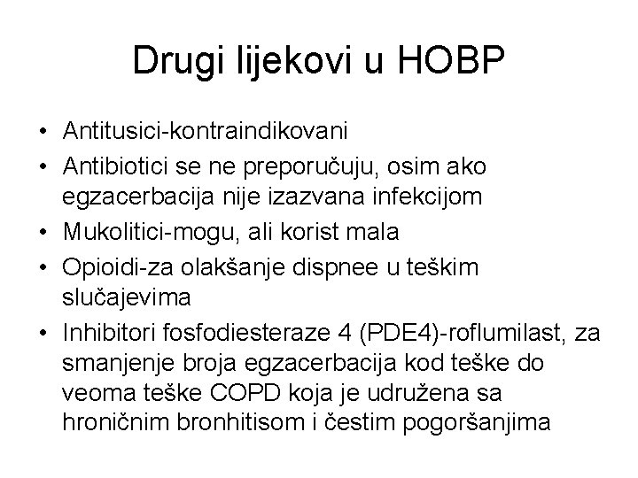 Drugi lijekovi u HOBP • Antitusici-kontraindikovani • Antibiotici se ne preporučuju, osim ako egzacerbacija