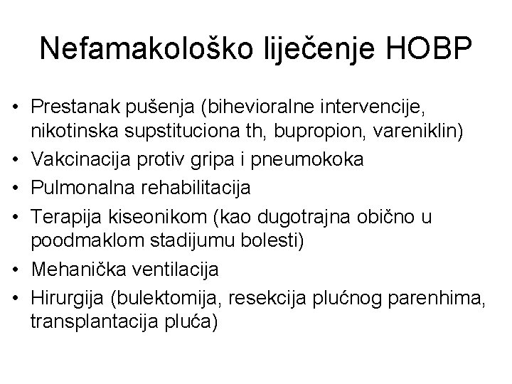 Nefamakološko liječenje HOBP • Prestanak pušenja (bihevioralne intervencije, nikotinska supstituciona th, bupropion, vareniklin) •