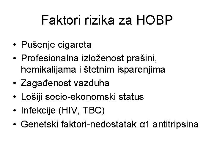 Faktori rizika za HOBP • Pušenje cigareta • Profesionalna izloženost prašini, hemikalijama i štetnim