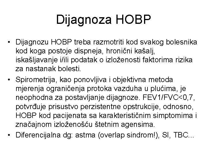 Dijagnoza HOBP • Dijagnozu HOBP treba razmotriti kod svakog bolesnika kod koga postoje dispneja,