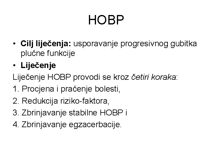 HOBP • Cilj liječenja: usporavanje progresivnog gubitka plućne funkcije • Liječenje HOBP provodi se