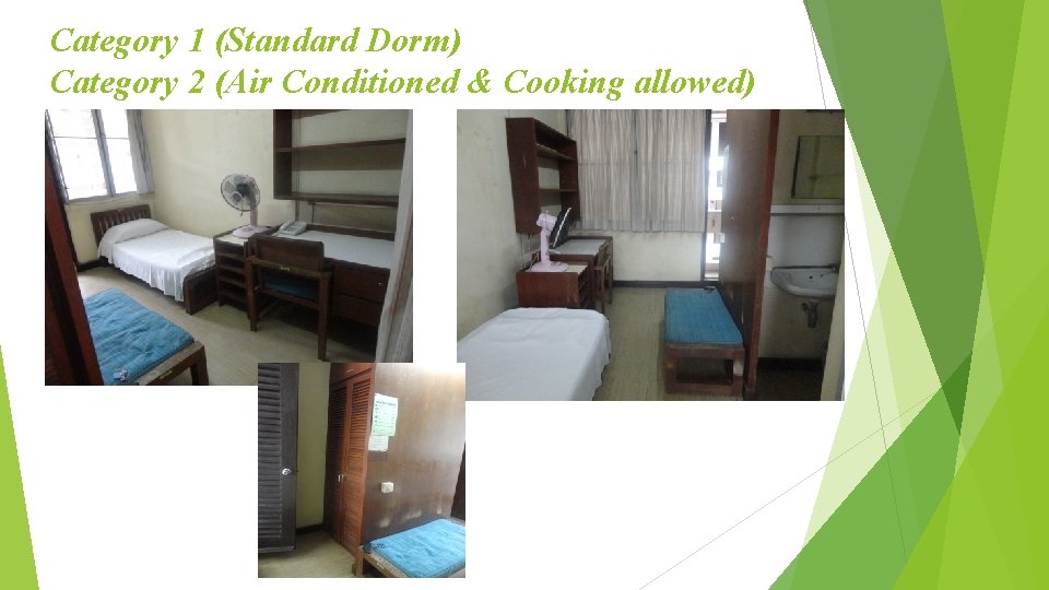 Category 1 (Standard Dorm) Category 2 (Air Conditioned & Cooking allowed) 