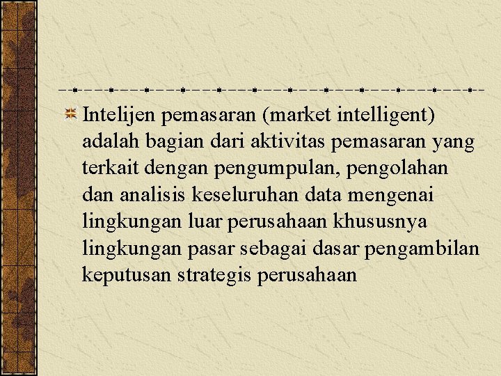 Intelijen pemasaran (market intelligent) adalah bagian dari aktivitas pemasaran yang terkait dengan pengumpulan, pengolahan